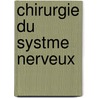 Chirurgie Du Systme Nerveux door Georges Marion