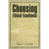 Choosing Ethical Excellence door Alan V. Funk