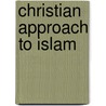 Christian Approach to Islam door James Levi Barton