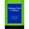 Christian Faith And History by Thomas W. Ogletree