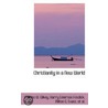 Christianity In A New World door Charles W. Gilkey