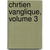Chrtien Vanglique, Volume 3 door Anonymous Anonymous