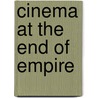 Cinema at the End of Empire by Priya Jaikumar