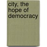 City, the Hope of Democracy by Frederic Clemson Howe