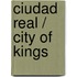 Ciudad real / City of Kings