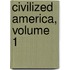 Civilized America, Volume 1