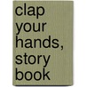 Clap Your Hands, Story Book door Linda T. Mead