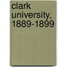 Clark University, 1889-1899 door William Edward Story