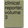Clinical Reporter, Volume 3 by Homoeopathic Me