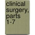 Clinical Surgery, Parts 1-7
