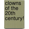 Clowns Of The 20th Century! by David Jamieson