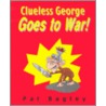 Clueless George Goes to War door Pat Bagley