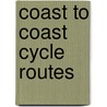 Coast To Coast Cycle Routes by Mark Porter