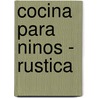Cocina Para Ninos - Rustica by Lorna Rhodes