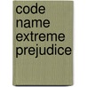 Code Name Extreme Prejudice by William W. Johnstone