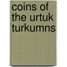 Coins of the Urtuk Turkumns door Stanley Lane-Poole