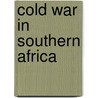 Cold War in Southern Africa by Sue Onslow