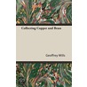 Collecting Copper And Brass door Geoffrey Wills