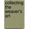 Collecting The Weaver's Art door Tony Berlant