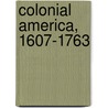 Colonial America, 1607-1763 by Harry M. Ward