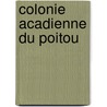 Colonie Acadienne Du Poitou door A. Papuchon