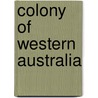 Colony of Western Australia door Nathaniel Ogle