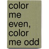 Color Me Even, Color Me Odd by Marcie Aboff
