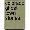 Colorado Ghost Town Stories by Sally Jennings
