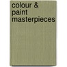 Colour & Paint Masterpieces door Onbekend