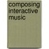 Composing Interactive Music