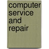 Computer Service and Repair door Richard M. Roberts
