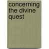 Concerning The Divine Quest door Professor Arthur Edward Waite