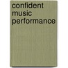 Confident Music Performance door Barbara Schneiderman