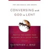 Conversing with God in Lent door Stephen J. Binz