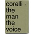 Corelli - The Man The Voice