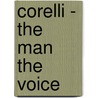 Corelli - The Man The Voice by Marina Boagno