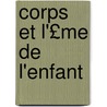 Corps Et L'£Me de L'Enfant by Maurice De Fleury