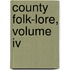County Folk-Lore, Volume Iv