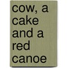Cow, A Cake And A Red Canoe door Pamela Wolfe