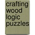 Crafting Wood Logic Puzzles