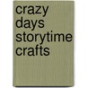 Crazy Days Storytime Crafts door Kathryn Totten
