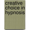 Creative Choice In Hypnosis door Milton Erikson