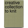 Creative Collection to Knit by Unknown