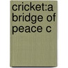 Cricket:a Bridge Of Peace C door Shaharyar M. Khan