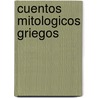 Cuentos Mitologicos Griegos door Onbekend