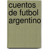 Cuentos de Futbol Argentino door Roberto Fontanarrosa