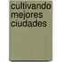 Cultivando Mejores Ciudades