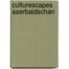 CultureScapes Aserbaidschan door Onbekend