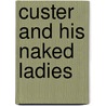 Custer And His Naked Ladies door Janelle Meraz Hooper