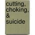 Cutting, Choking, & Suicide